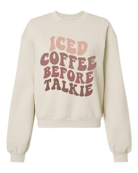 Iced Coffee Before Talkie Women's Fleece Crewneck Sweatshirt, Coffee Lover, Coffee Lover Gift, Coffee Crewneck For Women